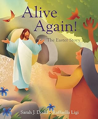 Alive Again! The Easter Story – Children’s Easter Picture Book