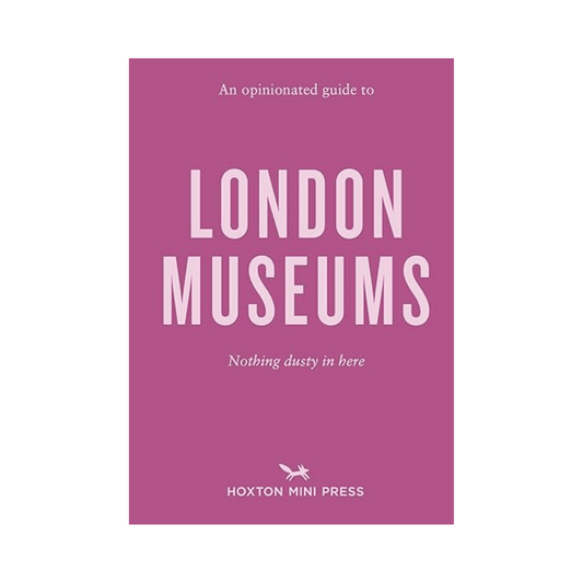 An Opinionated Guide to London Museums
