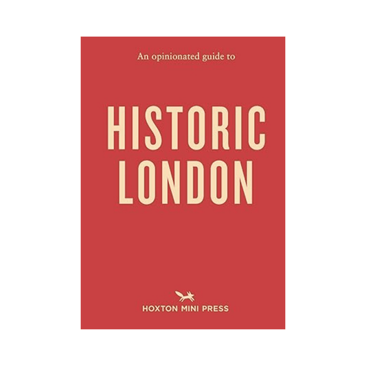 An Opinionated Guide to Historic London