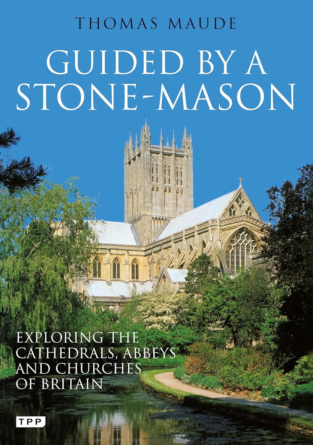 Guided by a Stone-mason: Exploring the Cathedrals, Abbeys and Churches of Britain