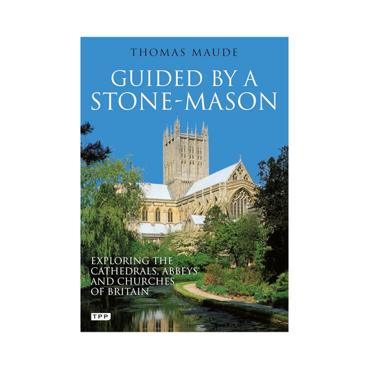 Guided by a Stone-mason: Exploring the Cathedrals, Abbeys and Churches of Britain