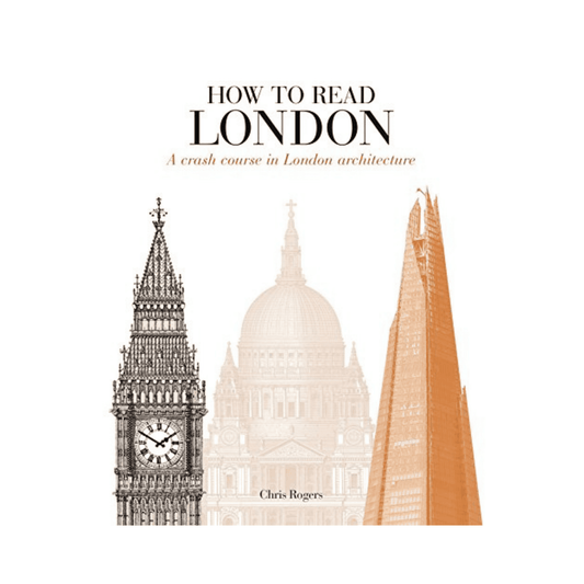 How to Read London: A crash course in London Architecture
