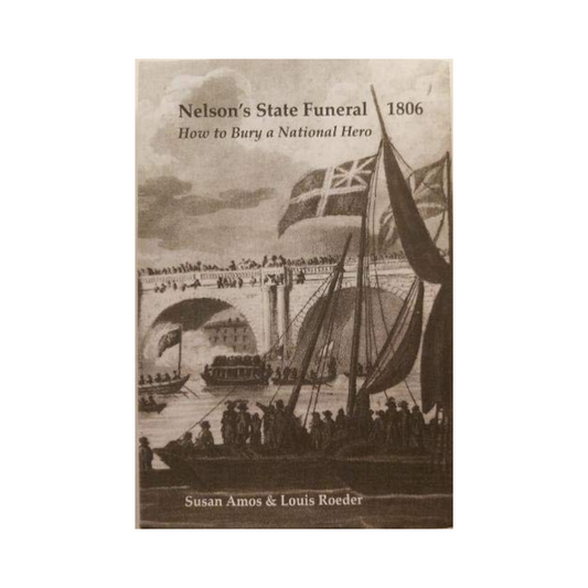 Book cover of 'Nelson's State Funeral 1806: How to Bury a National Hero' by Susan Amos and Louis Roeder with a historical illustration of a ship and flags.