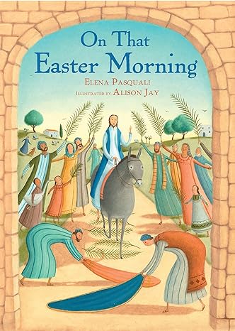 On That Easter Morning – Children’s Easter Story Picture Book