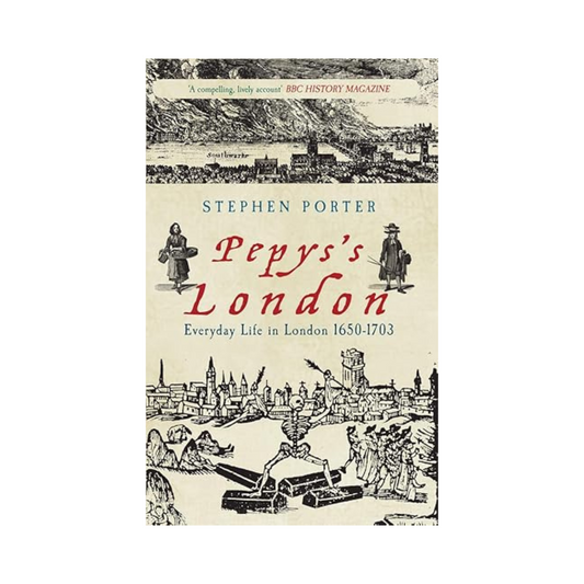 Pepys's London: Everyday Life in London 1650-1703