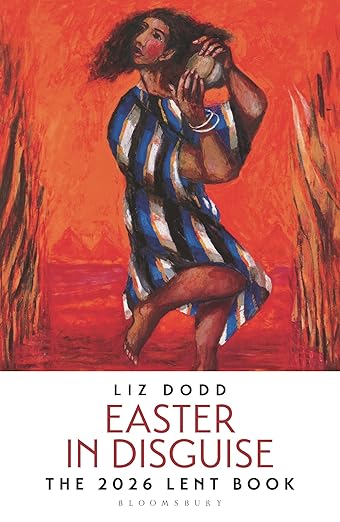 Easter in Disguise: The 2026 Lent Book – Liz Dodd