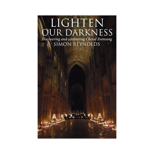 Lighten Our Darkness: Discovering and Celebrating Choral Evensong