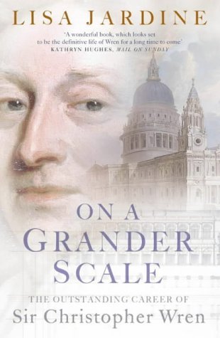 On a Grander Scale: The Outstanding Career of Sir Christopher Wren