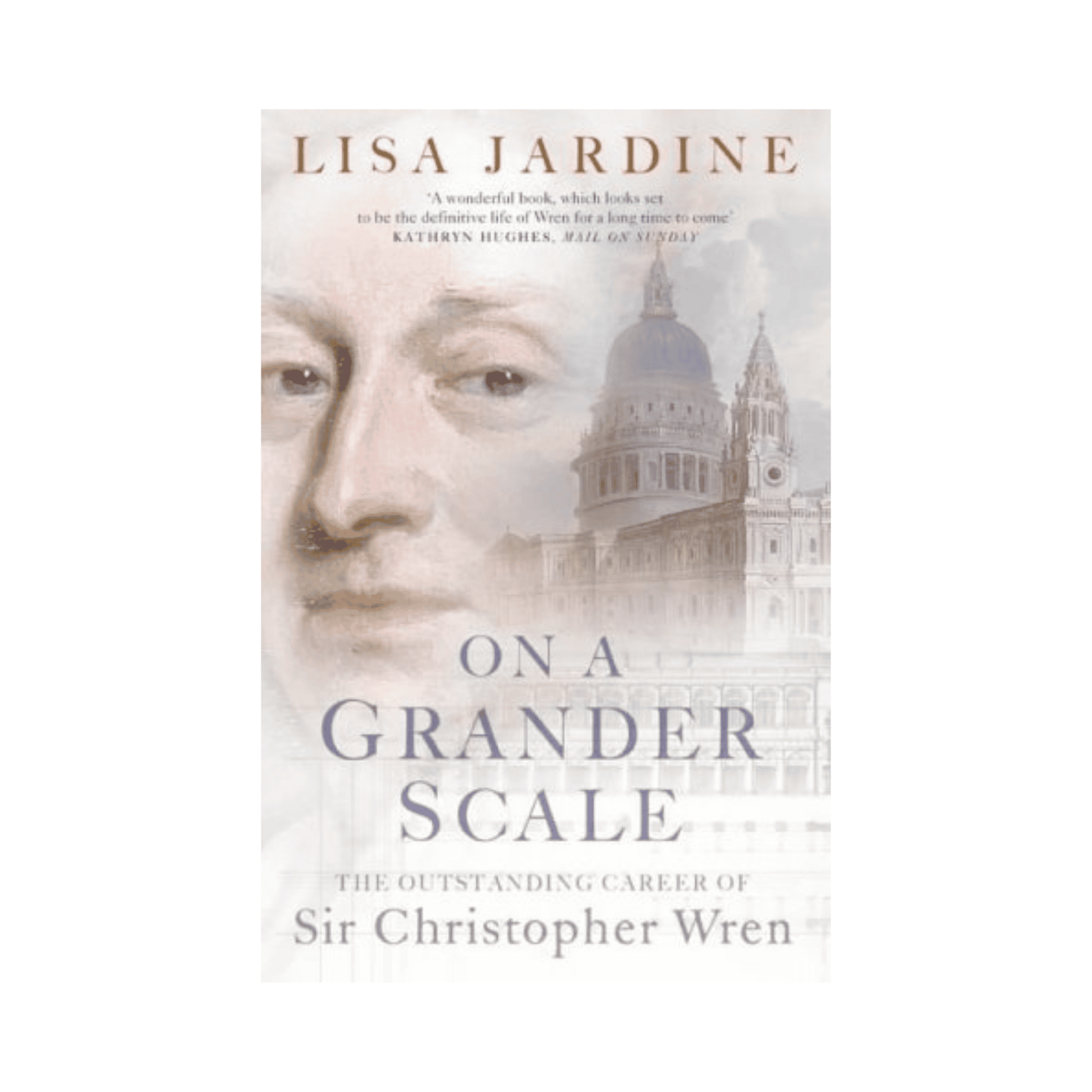 On a Grander Scale: The Outstanding Career of Sir Christopher Wren